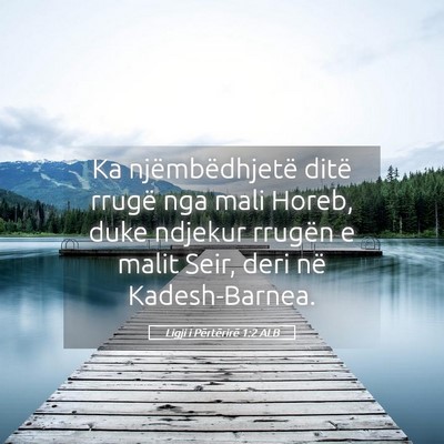 Picture 05 - Ligji i Përtërirë 1:2 ALB - Ka njëmbëdhjetë ditë rrugë nga mali Horeb, - Bible Verse Picture