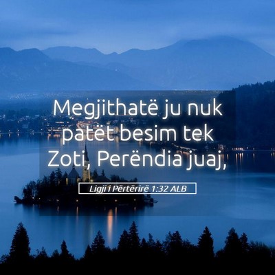 Picture 05 - Ligji i Përtërirë 1:32 ALB - Megjithatë ju nuk patët besim tek Zoti, - Bible Verse Picture