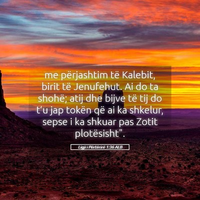 Picture 05 - Ligji i Përtërirë 1:36 ALB - me përjashtim të Kalebit, birit të Jenufehut. - Bible Verse Picture