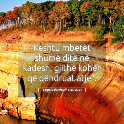 Picture 05 - Ligji i Përtërirë 1:46 ALB - Kështu mbetët shumë ditë në Kadesh, gjithë - Bible Verse Picture
