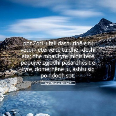 Picture 05 - Ligji i Përtërirë 10:15 ALB - por Zoti u fali dashurinë e tij vetëm etërve - Bible Verse Picture