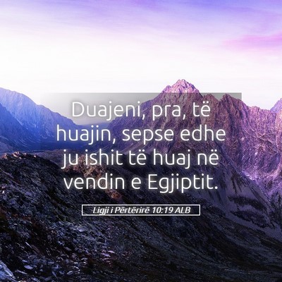 Picture 05 - Ligji i Përtërirë 10:19 ALB - Duajeni, pra, të huajin, sepse edhe ju ishit të - Bible Verse Picture