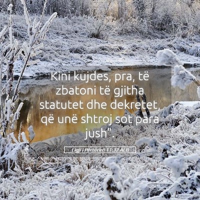 Picture 05 - Ligji i Përtërirë 11:32 ALB - Kini kujdes, pra, të zbatoni të gjitha statutet - Bible Verse Picture