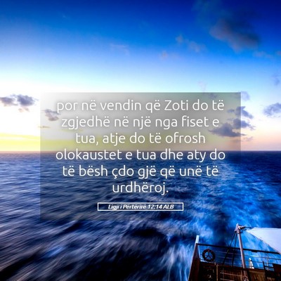 Picture 05 - Ligji i Përtërirë 12:14 ALB - por në vendin që Zoti do të zgjedhë në një - Bible Verse Picture