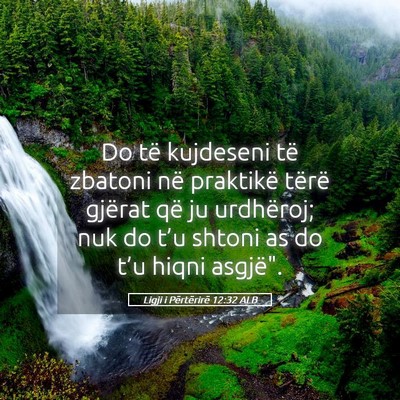 Picture 05 - Ligji i Përtërirë 12:32 ALB - Do të kujdeseni të zbatoni në praktikë tërë - Bible Verse Picture