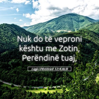 Picture 05 - Ligji i Përtërirë 12:4 ALB - Nuk do të veproni kështu me Zotin, Perëndinë - Bible Verse Picture