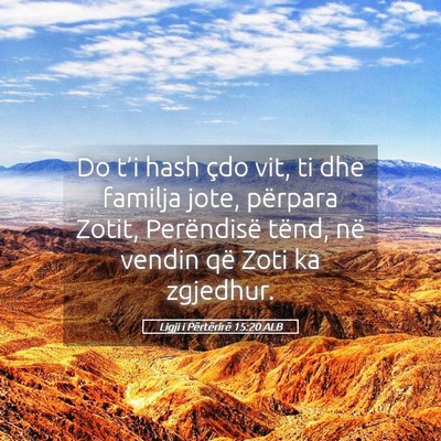 Picture 05 - Ligji i Përtërirë 15:20 ALB - Do t’i hash çdo vit, ti dhe familja jote, - Bible Verse Picture