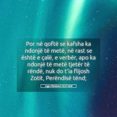 Picture 05 - Ligji i Përtërirë 15:21 ALB - Por në qoftë se kafsha ka ndonjë të metë, - Bible Verse Picture