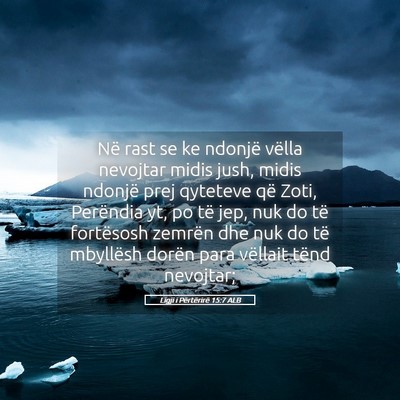 Picture 05 - Ligji i Përtërirë 15:7 ALB - Në rast se ke ndonjë vëlla nevojtar midis - Bible Verse Picture