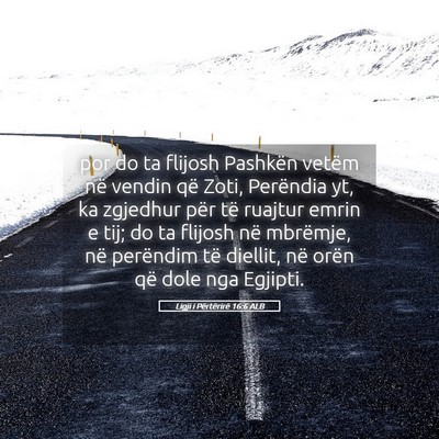 Picture 05 - Ligji i Përtërirë 16:6 ALB - por do ta flijosh Pashkën vetëm në vendin që - Bible Verse Picture