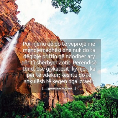 Picture 05 - Ligji i Përtërirë 17:12 ALB - Por njeriu që do të veprojë me mendjemadhësi - Bible Verse Picture