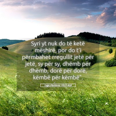 Picture 05 - Ligji i Përtërirë 19:21 ALB - Syri yt nuk do të ketë mëshirë, por do t’i - Bible Verse Picture