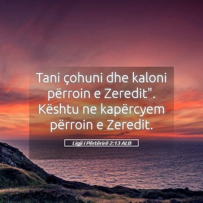 Picture 05 - Ligji i Përtërirë 2:13 ALB - Tani çohuni dhe kaloni përroin e Zeredit