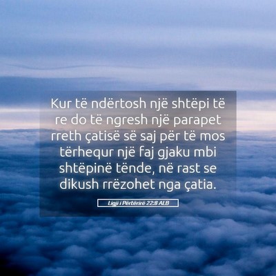 Picture 05 - Ligji i Përtërirë 22:8 ALB - Kur të ndërtosh një shtëpi të re do të - Bible Verse Picture