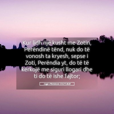 Picture 05 - Ligji i Përtërirë 23:21 ALB - Kur lidh një kusht me Zotin, Perëndinë tënd, - Bible Verse Picture