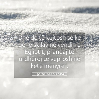 Picture 05 - Ligji i Përtërirë 24:22 ALB - Dhe do të kujtosh se ke qenë skllav në vendin - Bible Verse Picture