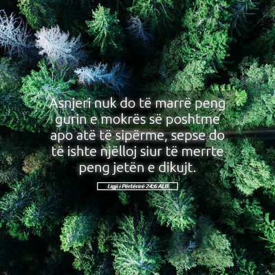 Picture 05 - Ligji i Përtërirë 24:6 ALB - Asnjeri nuk do të marrë peng gurin e mokrës - Bible Verse Picture
