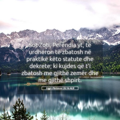 Picture 05 - Ligji i Përtërirë 26:16 ALB - Sot Zoti, Perëndia yt, të urdhëron të zbatosh - Bible Verse Picture