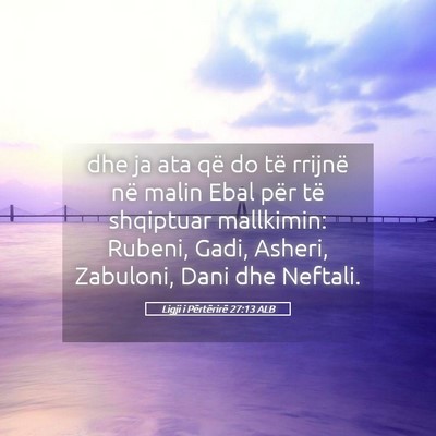 Picture 05 - Ligji i Përtërirë 27:13 ALB - dhe ja ata që do të rrijnë në malin Ebal për - Bible Verse Picture