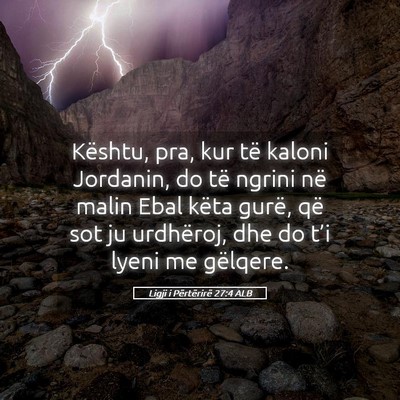 Picture 05 - Ligji i Përtërirë 27:4 ALB - Kështu, pra, kur të kaloni Jordanin, do të - Bible Verse Picture