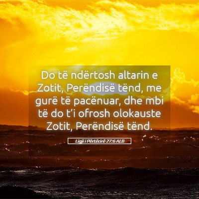 Picture 05 - Ligji i Përtërirë 27:6 ALB - Do të ndërtosh altarin e Zotit, Perëndisë - Bible Verse Picture