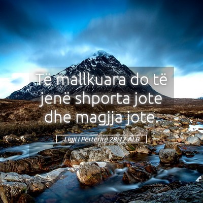 Picture 05 - Ligji i Përtërirë 28:17 ALB - Të mallkuara do të jenë shporta jote dhe - Bible Verse Picture
