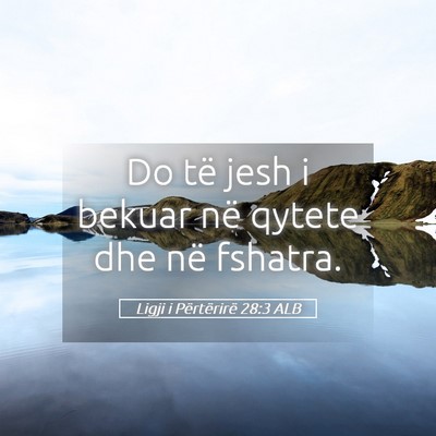 Picture 05 - Ligji i Përtërirë 28:3 ALB - Do të jesh i bekuar në qytete dhe në - Bible Verse Picture