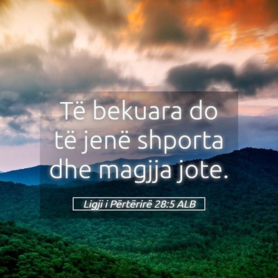 Picture 05 - Ligji i Përtërirë 28:5 ALB - Të bekuara do të jenë shporta dhe magjja - Bible Verse Picture