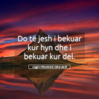 Picture 05 - Ligji i Përtërirë 28:6 ALB - Do të jesh i bekuar kur hyn dhe i bekuar kur - Bible Verse Picture