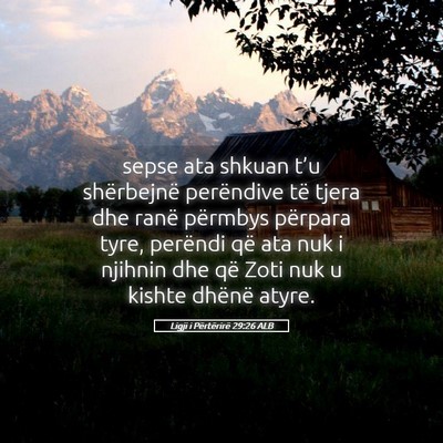Picture 05 - Ligji i Përtërirë 29:26 ALB - sepse ata shkuan t’u shërbejnë perëndive të - Bible Verse Picture