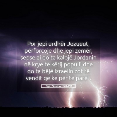 Picture 05 - Ligji i Përtërirë 3:28 ALB - Por jepi urdhër Jozueut, përforcoje dhe jepi - Bible Verse Picture