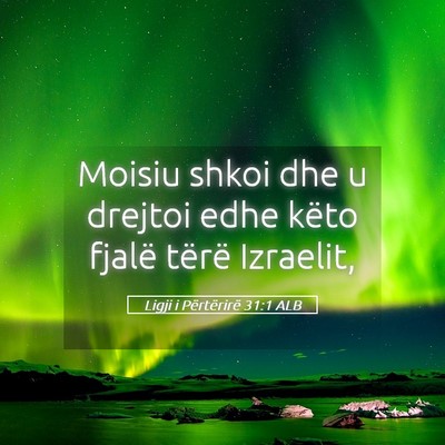 Picture 05 - Ligji i Përtërirë 31:1 ALB - Moisiu shkoi dhe u drejtoi edhe këto fjalë - Bible Verse Picture