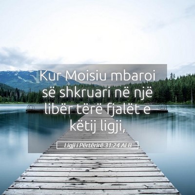 Picture 05 - Ligji i Përtërirë 31:24 ALB - Kur Moisiu mbaroi së shkruari në një libër - Bible Verse Picture