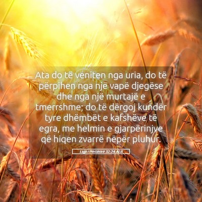 Picture 05 - Ligji i Përtërirë 32:24 ALB - Ata do të veniten nga uria, do të përpihen nga - Bible Verse Picture