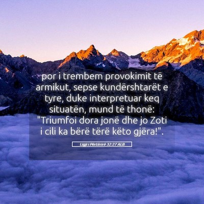 Picture 05 - Ligji i Përtërirë 32:27 ALB - por i trembem provokimit të armikut, sepse - Bible Verse Picture