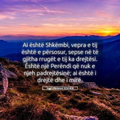 Picture 05 - Ligji i Përtërirë 32:4 ALB - Ai është Shkëmbi, vepra e tij është e - Bible Verse Picture