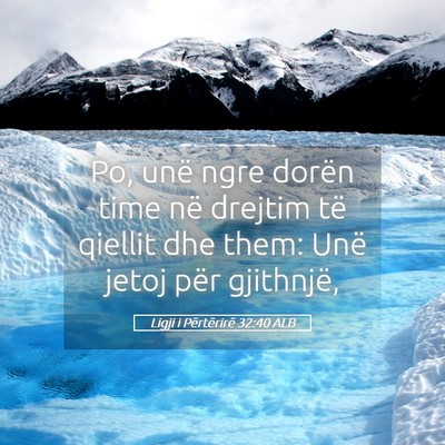 Picture 05 - Ligji i Përtërirë 32:40 ALB - Po, unë ngre dorën time në drejtim të qiellit - Bible Verse Picture