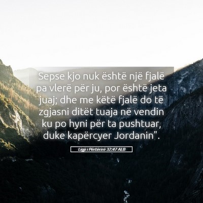 Picture 05 - Ligji i Përtërirë 32:47 ALB - Sepse kjo nuk është një fjalë pa vlerë për - Bible Verse Picture