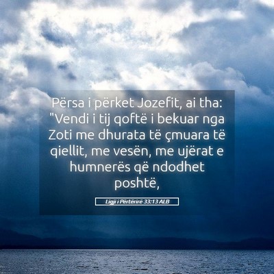 Picture 05 - Ligji i Përtërirë 33:13 ALB - Përsa i përket Jozefit, ai tha: 