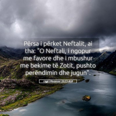Picture 05 - Ligji i Përtërirë 33:23 ALB - Përsa i përket Neftalit, ai tha: 