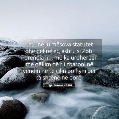 Picture 05 - Ligji i Përtërirë 4:5 ALB - Ja, unë ju mësova statutet dhe dekretet, ashtu - Bible Verse Picture