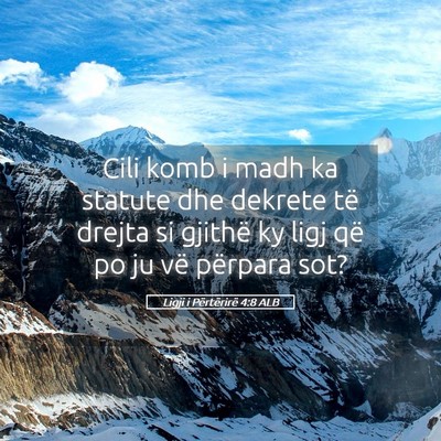 Picture 05 - Ligji i Përtërirë 4:8 ALB - Cili komb i madh ka statute dhe dekrete të - Bible Verse Picture