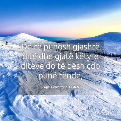 Picture 05 - Ligji i Përtërirë 5:13 ALB - Do të punosh gjashtë ditë dhe gjatë këtyre - Bible Verse Picture
