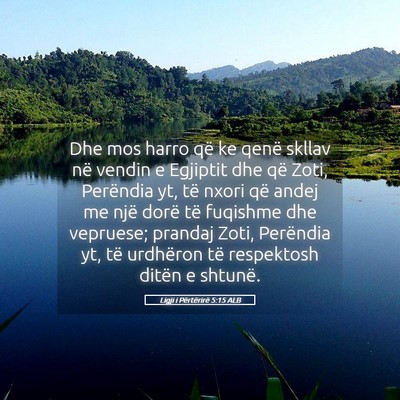 Picture 05 - Ligji i Përtërirë 5:15 ALB - Dhe mos harro që ke qenë skllav në vendin e - Bible Verse Picture