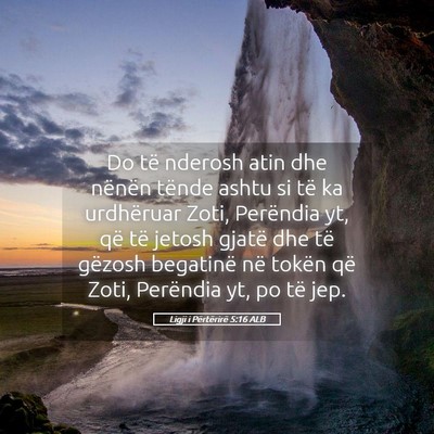 Picture 05 - Ligji i Përtërirë 5:16 ALB - Do të nderosh atin dhe nënën tënde ashtu si - Bible Verse Picture