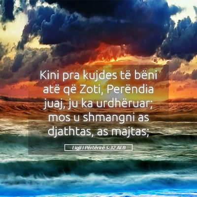 Picture 05 - Ligji i Përtërirë 5:32 ALB - Kini pra kujdes të bëni atë që Zoti, - Bible Verse Picture