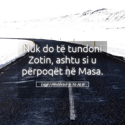 Picture 05 - Ligji i Përtërirë 6:16 ALB - Nuk do të tundoni Zotin, ashtu si u përpoqët - Bible Verse Picture