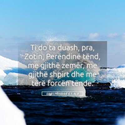 Picture 05 - Ligji i Përtërirë 6:5 ALB - Ti do ta duash, pra, Zotin, Perëndinë tënd, me - Bible Verse Picture