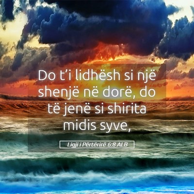 Picture 05 - Ligji i Përtërirë 6:8 ALB - Do t’i lidhësh si një shenjë në dorë, do - Bible Verse Picture