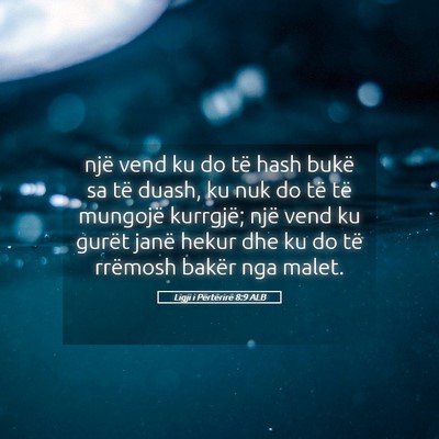 Picture 05 - Ligji i Përtërirë 8:9 ALB - një vend ku do të hash bukë sa të duash, ku - Bible Verse Picture